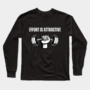 Effort is attractive Gym Long Sleeve T-Shirt